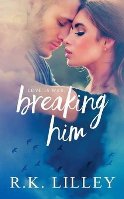Breaking Him by R K Lilley 9781628780406