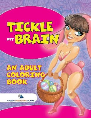 Tickle My Brain (An Adult Coloring Book) by Speedy Publishing 9781682128305