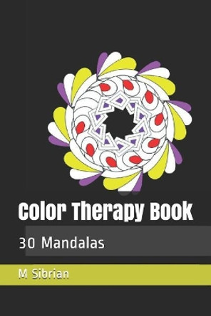 Color Therapy Book: 30 Mandalas by M G Sibrian 9781723789328