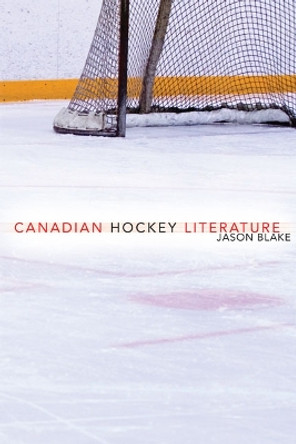 Canadian Hockey Literature by Jason Blake 9780802099846