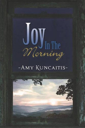 Joy in the Morning by Amy Kuncaitis 9781602668003