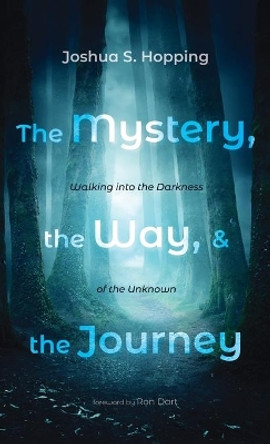 The Mystery, the Way, and the Journey by Joshua S Hopping 9781666703627