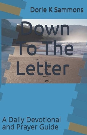 Down To The Letter: A Daily Devotional and Prayer Guide by Dorie K Sammons 9798681104964