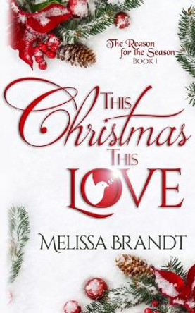 This Christmas, This Love by Melissa Brandt 9781513677576