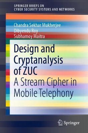 Design and Cryptanalysis of ZUC: A Stream Cipher in Mobile Telephony by Chandra Sekhar Mukherjee