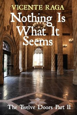 Nothing Is What It Seems: The Twelve Doors Part II by Vicente Raga 9781915336118