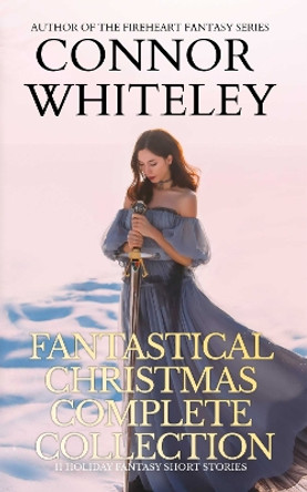 Fantastical Christmas Complete Collection: 11 holiday Fantasy Short Stories by Connor Whiteley 9781915551283