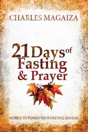 21 Days of Fasting & Prayer: Words to Power Your Fasting Season by Charles Magaiza 9781920664008