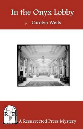 In the Onyx Lobby by Carolyn Wells 9781937022099