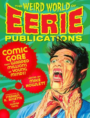 The Weird World Of Eerie Publications: Comic Gore That Warped Millions of Young Minds by Mike Howlett 9781932595871