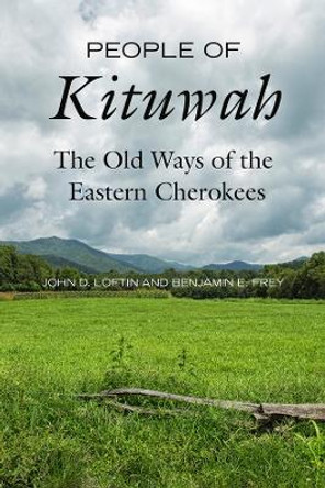 People of Kituwah: The Old Ways of the Eastern Cherokees by John D. Loftin 9780520400313