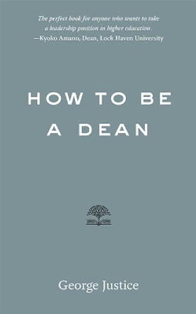 How to Be a Dean by George Justice 9781421428789