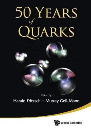 50 Years Of Quarks by Harald Fritzsch