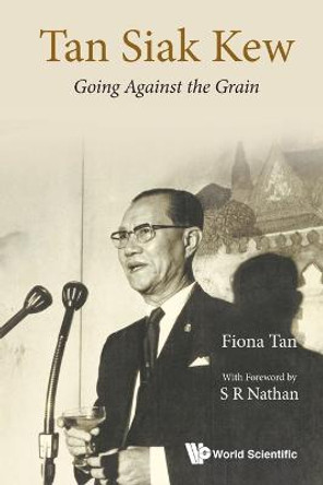 Tan Siak Kew: Going Against The Grain by Fiona Lu Pin Tan