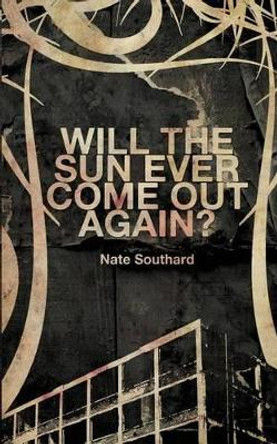 Will the Sun Ever Come Out Again? by Nate Southard 9781940885230