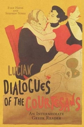 Lucian's Dialogues of the Courtesans: An Intermediate Greek Reader: Greek Text with Running Vocabulary and Commentary by Stephen a Nimis 9781940997179