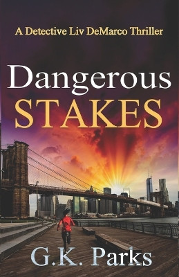 Dangerous Stakes: A Detective Liv DeMarco Thriller by G K Parks 9781942710165