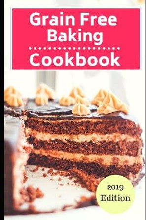 Grain Free Baking Cookbook: Healthy Grain Free Baking and Dessert Recipes by Sherrill Evens 9781720272298