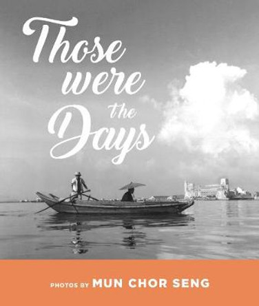 Those were the days: Photos by Mun Chor Seng by Mun Chor Seng