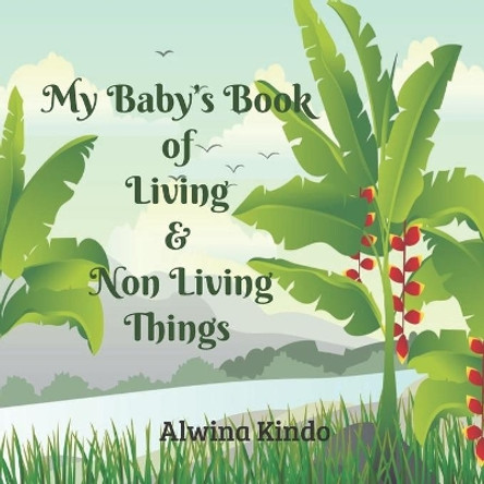 My Baby's Book of Living and Non Living Things by Alwina Kindo 9798631729858