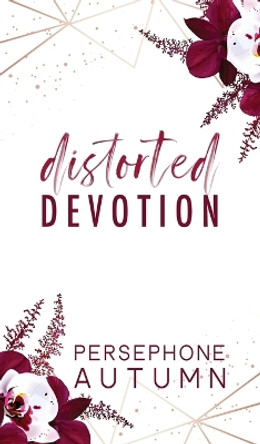 Distorted Devotion by Persephone Autumn 9781951477578