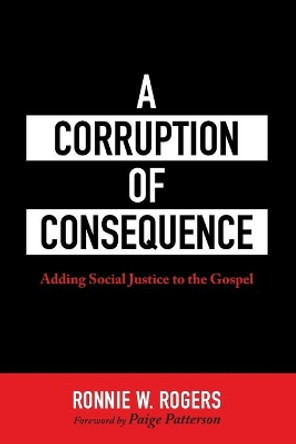 A Corruption of Consequence by Ronnie W Rogers 9781725295384