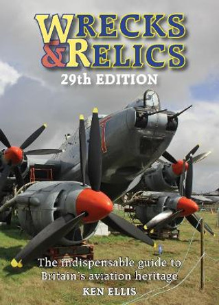 Wrecks & Relics 29th Edition: The indispensable guide to Britain’s aviation heritage by Ken Ellis 9781800353046