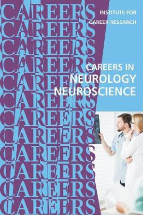 Careers in Neurology: Neuroscience by Institute for Career Research 9781722769086