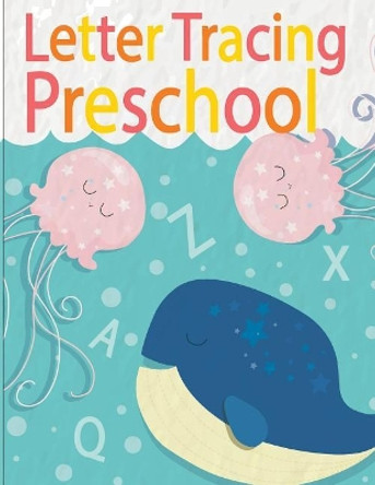 Letter Tracing Preschoolers: Letter Tracing Practice Book for Preschoolers, Kindergarten (Printing for Kids Ages 3-5) by Wendy Lile 9781723052125