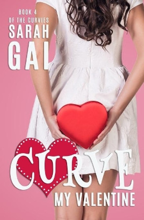 Curve My Valentine: Plus Size/Curvy Girl/Romantic Comedy/Chick lit by Sarah Gai 9781723824524