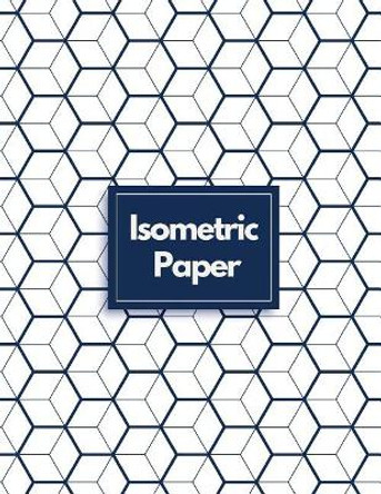 Isometric Paper: Draw Your Own 3D, Sculpture or Landscaping Geometric Designs! 1/4 inch Equilateral Triangle Isometric Graph Recticle Triangular Paper by Makmak Notebooks 9781723840968