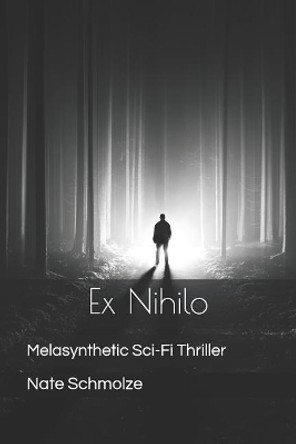 Ex Nihilo: Melasynthetic Sci-Fi Thriller by Nate Schmolze 9781724176783