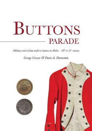 Buttons Parade: Military & Civilian Uniform Buttons in Malta - 18th to 21st Century by George Cassar