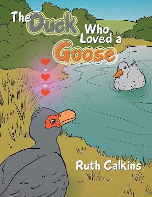 The Duck Who Loved a Goose by Ruth Calkins 9781984540652