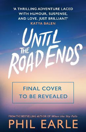 Until the Road Ends by Phil Earle