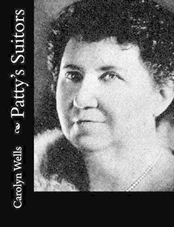 Patty's Suitors by Carolyn Wells 9781500730536