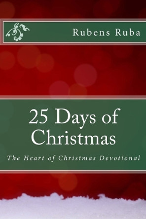25 Days of Christmas: The Heart of Christmas Devotionals by Rubens Ruba 9781501062261