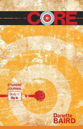 Core Study 1: Dig in Student Journal by Danette Baird 9781501810039