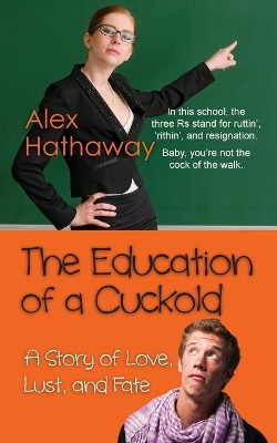 The Education of a Cuckold: A Story of Love, Lust, and Fate by Alex Hathaway 9781603815444