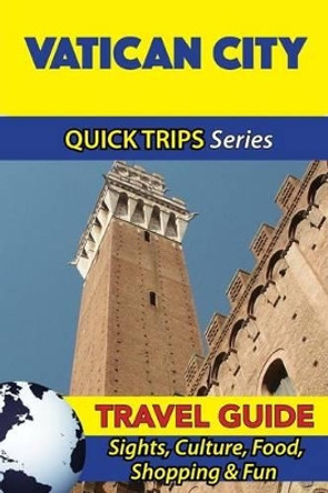 Vatican City Travel Guide (Quick Trips Series): Sights, Culture, Food, Shopping & Fun by Sara Coleman 9781533050649