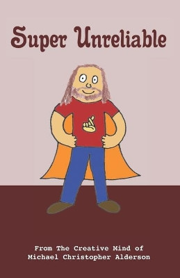 Super Unreliable by Michael Christopher Alderson 9781777087975