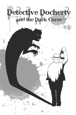 Detective Docherty and the Dark Curse: (Detective Docherty Book 4) by Sarah Waterraven 9781777312503