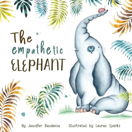 The Empathetic Elephant: A heartwarming rhyming story for kids by Jennifer Randazzo 9781737239840