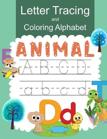 Letter Tracing and Coloring Alphabet Animal: Practice Handwritting and Coloring Workbook for Preschool, Pre K, Kindergarten and Kids Ages 3-5 by Karline Tedrow 9798588763745
