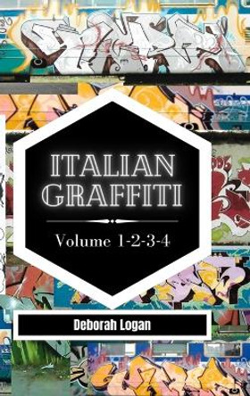 Italian Graffiti Volume 1-2-3-4: 4 Books in 1 by Deborah Logan 9798211826106