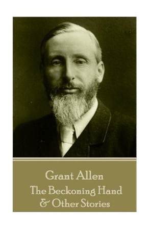 Grant Allen - The Beckoning Hand & Other Stories by Grant Allen 9781785432903