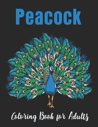 Peacock Coloring Book for Adults: Relaxation with unique illustration Peacock Coloring Book for Adults by Easy Print House 9798564725361