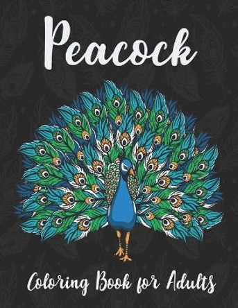 Peacock Coloring Book for Adults: Perfect plumes Stress Relief and Relaxation with unique illustration by Print Time Press 9798564725996