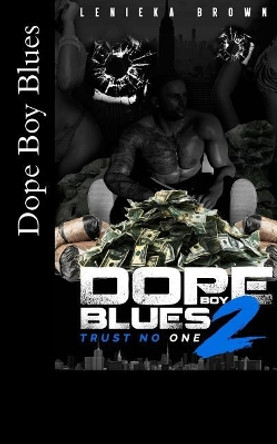 Dope Boy Blues 2: Trust No One by Lenieka Brown 9781727131307