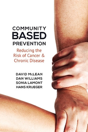 Community-Based Prevention: Reducing the Risk of Cancer and Chronic Disease by David McLean 9781442645301